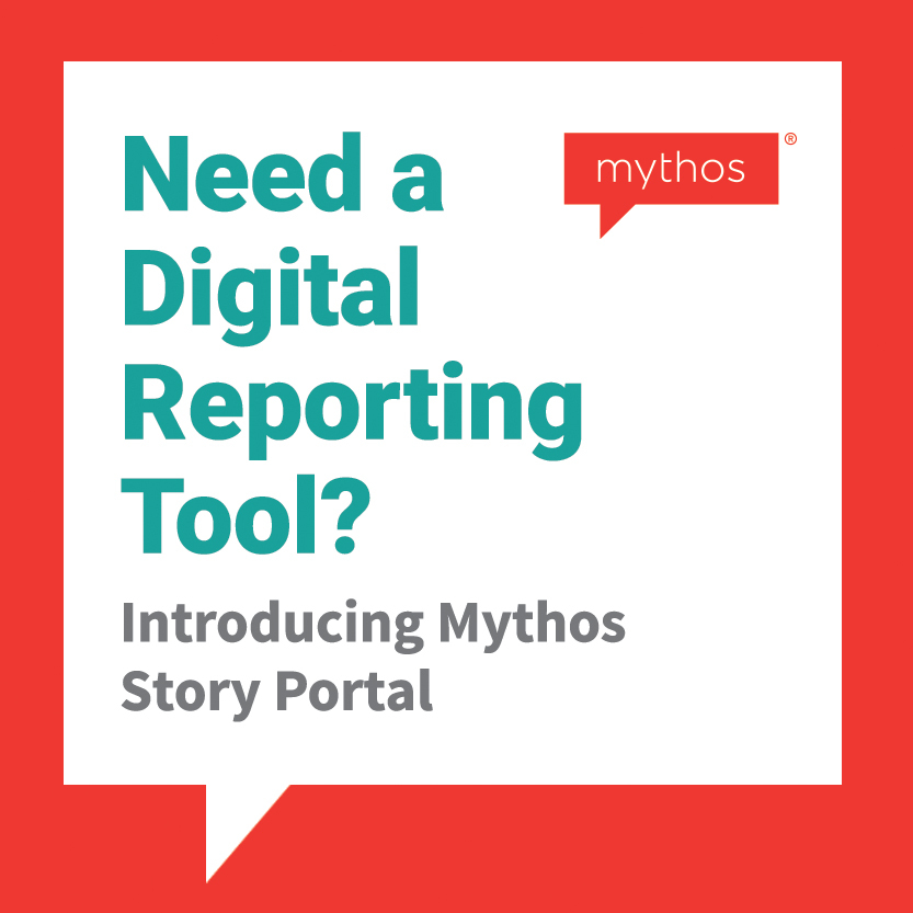 Need a digital reporting tool? Introducing Mythos Story Portal.